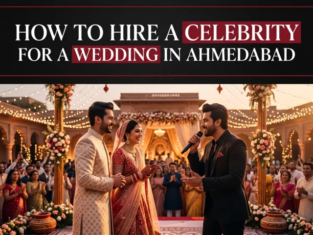 How to Hire a Celebrity for a Wedding in Ahmedabad